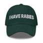 I Have Rabies Embroidered Dad Hat - Spruce