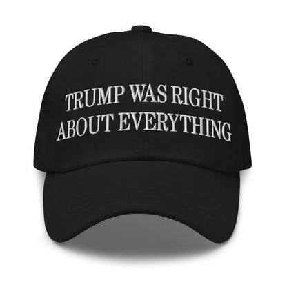 Trump Was Right About Everything Embroidered Dad Hat - Black