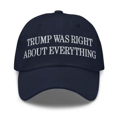 Trump Was Right About Everything Embroidered Dad Hat - Navy