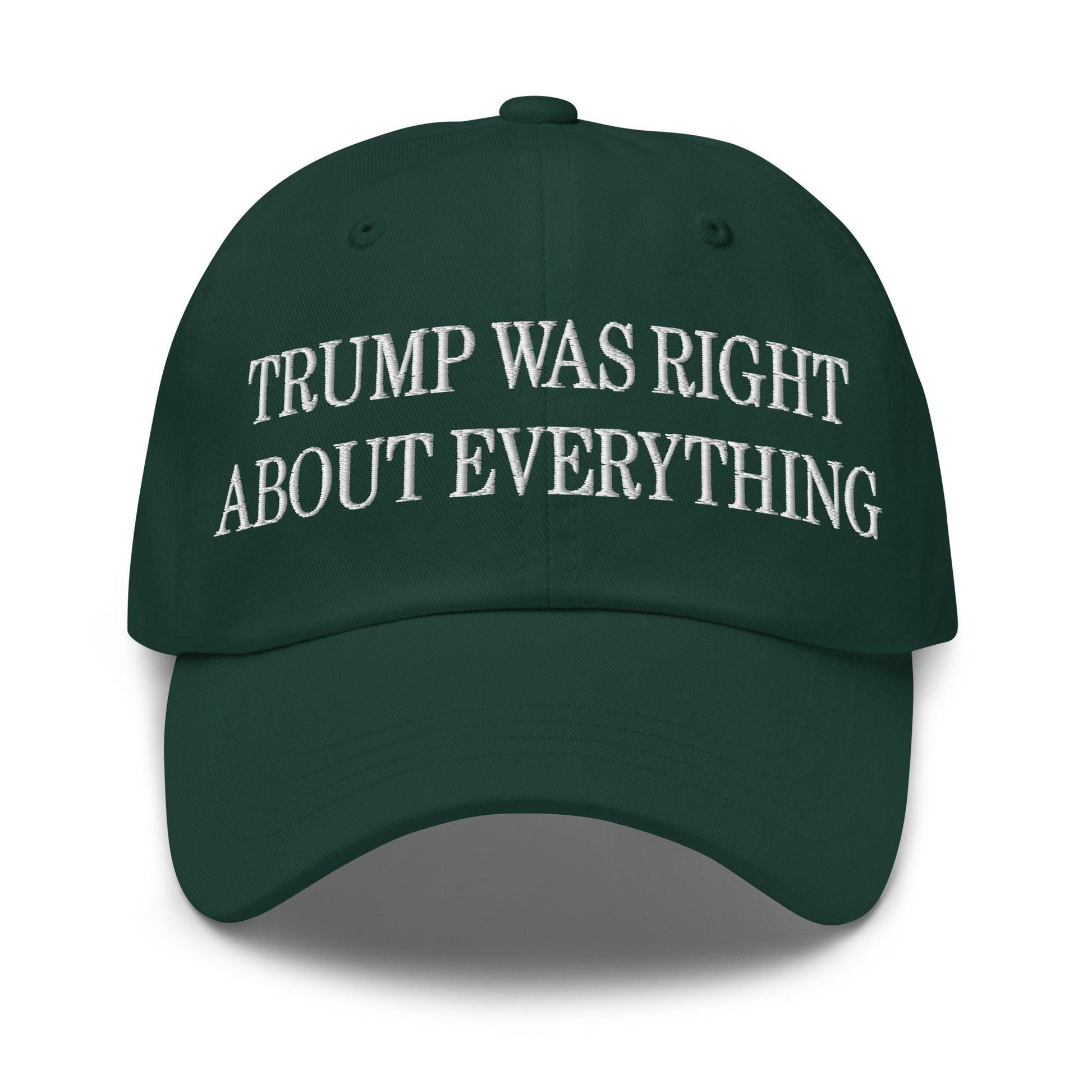 Trump Was Right About Everything Embroidered Dad Hat - Spruce