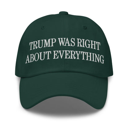 Trump Was Right About Everything Embroidered Dad Hat - Spruce