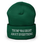 Trump Was Right About Everything Embroidered Knit Cuffed Beanie - Spruce