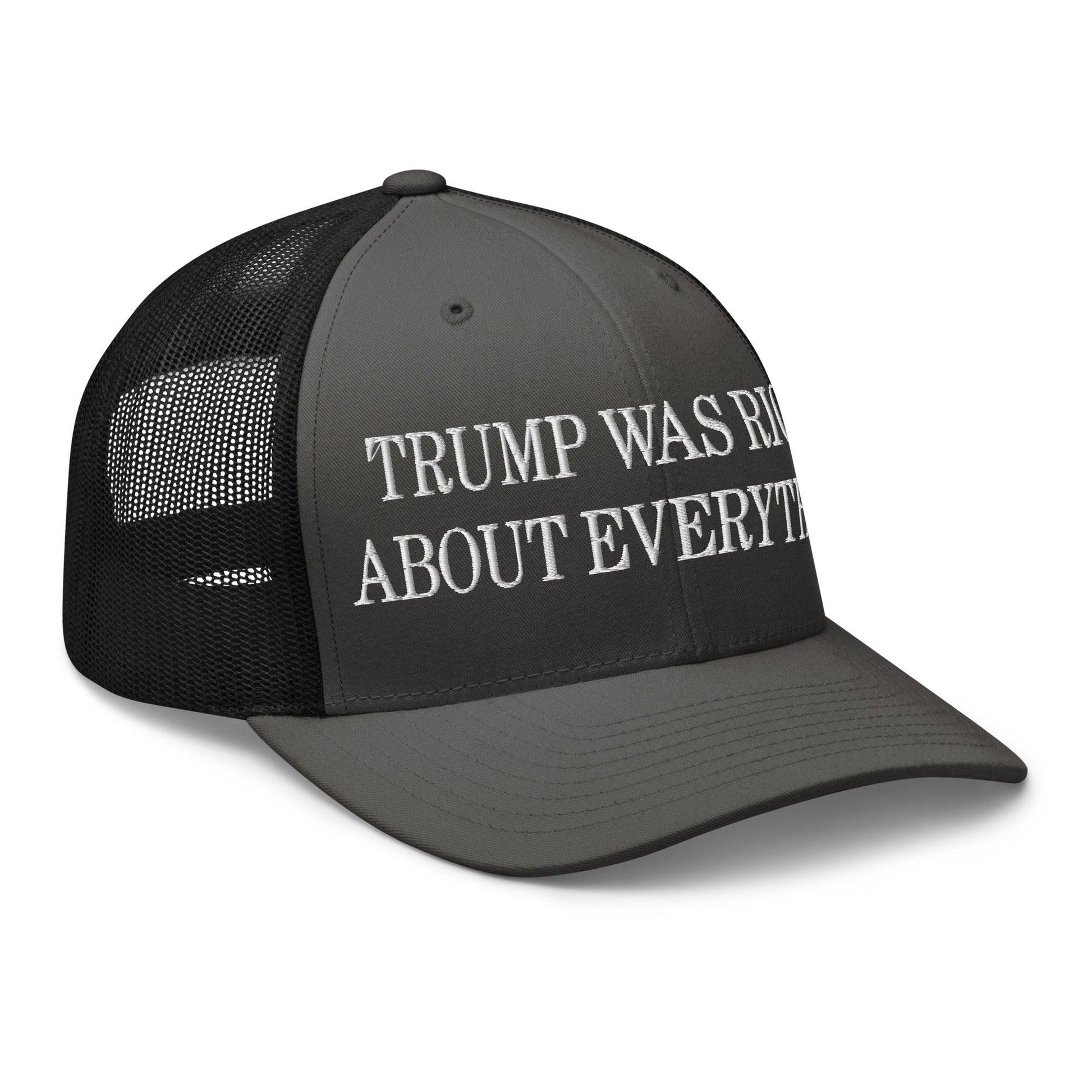 Trump Was Right About Everything Embroidered Mesh Trucker Hat