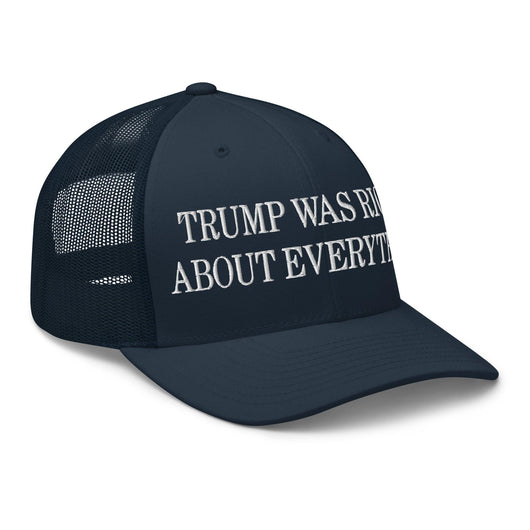 Trump Was Right About Everything Embroidered Mesh Trucker Hat