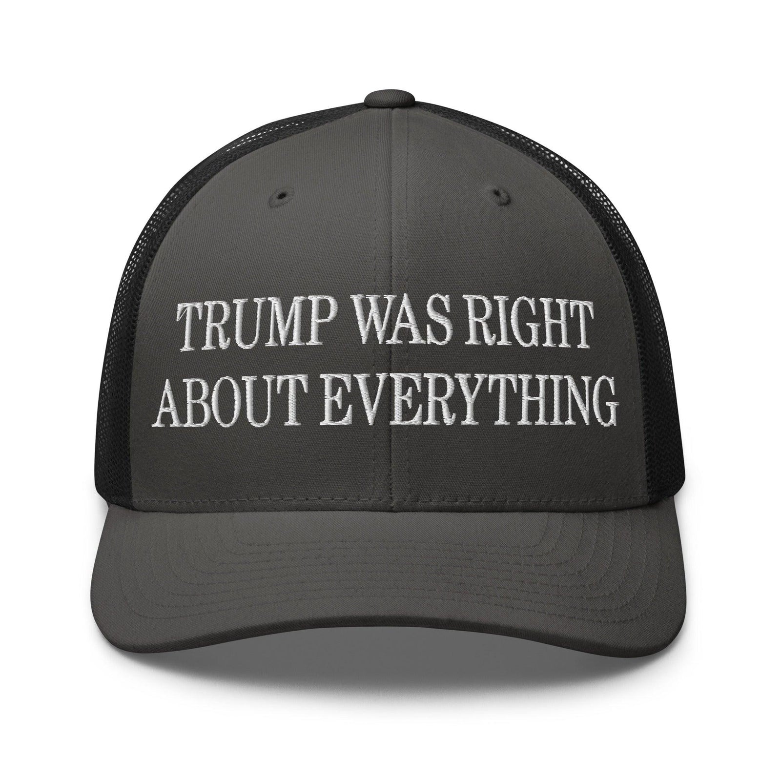 Trump Was Right About Everything Embroidered Mesh Trucker Hat - Charcoal/ Black