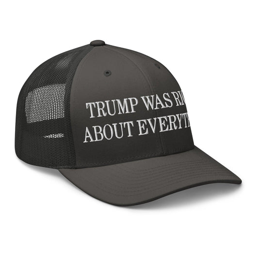Trump Was Right About Everything Embroidered Mesh Trucker Hat
