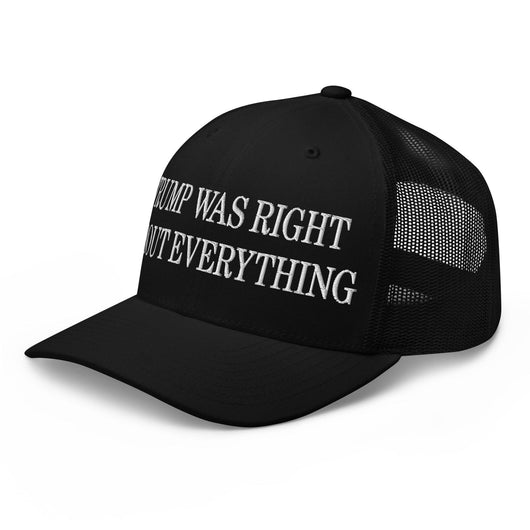 Trump Was Right About Everything Embroidered Mesh Trucker Hat