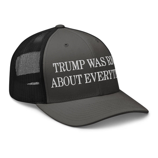 Trump Was Right About Everything Embroidered Mesh Trucker Hat