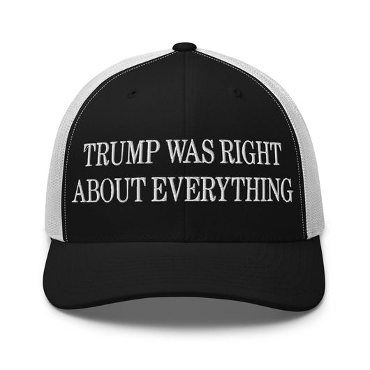 Trump Was Right About Everything Embroidered Mesh Trucker Hat - Black/ White
