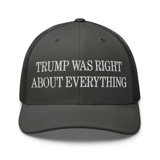 Trump Was Right About Everything Embroidered Mesh Trucker Hat - Charcoal