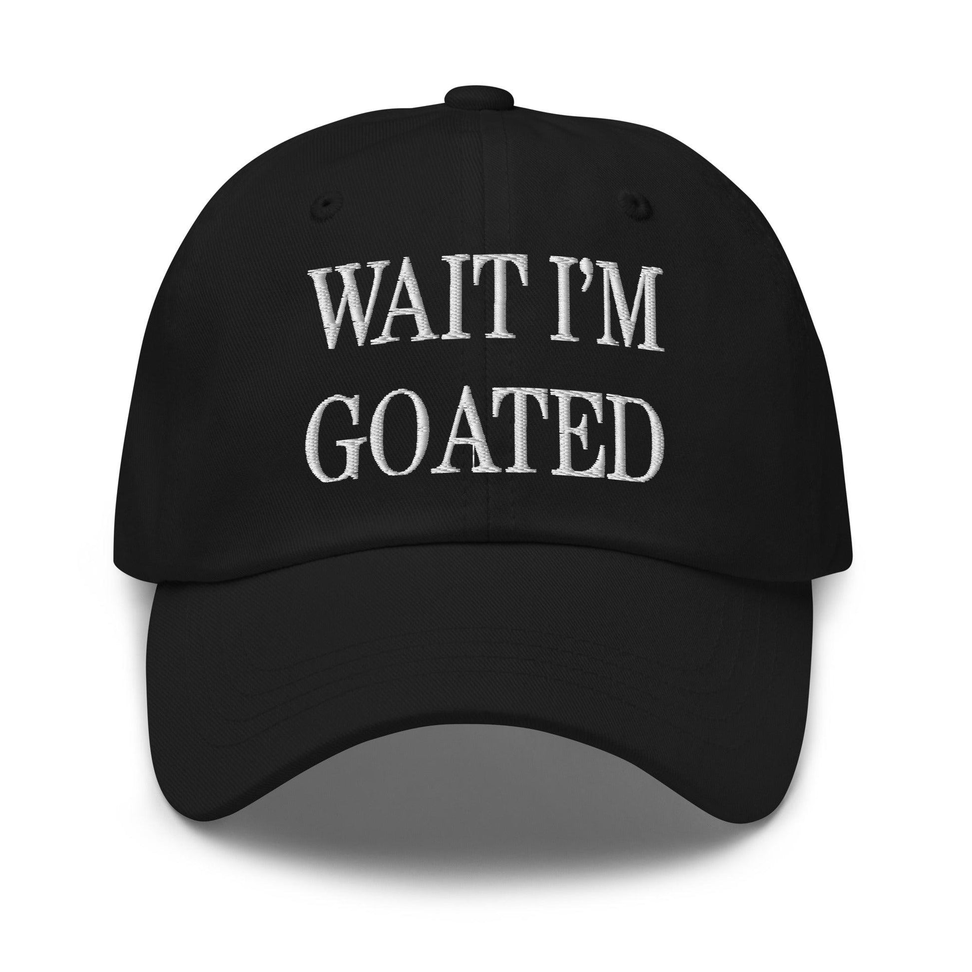 Wait I’m Goated Embroidered Dad Hat - Black