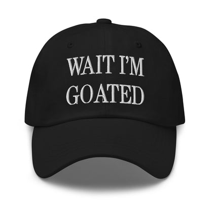 Wait I’m Goated Embroidered Dad Hat - Black