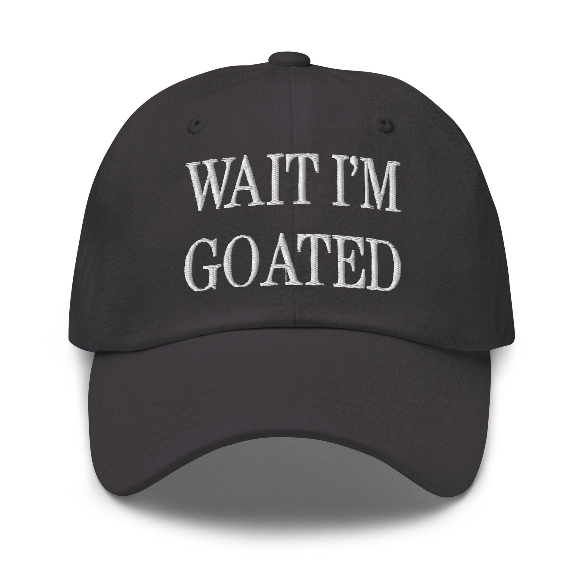 Wait I’m Goated Embroidered Dad Hat - Dark Grey