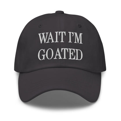 Wait I’m Goated Embroidered Dad Hat - Dark Grey