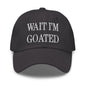 Wait I’m Goated Embroidered Dad Hat - Dark Grey
