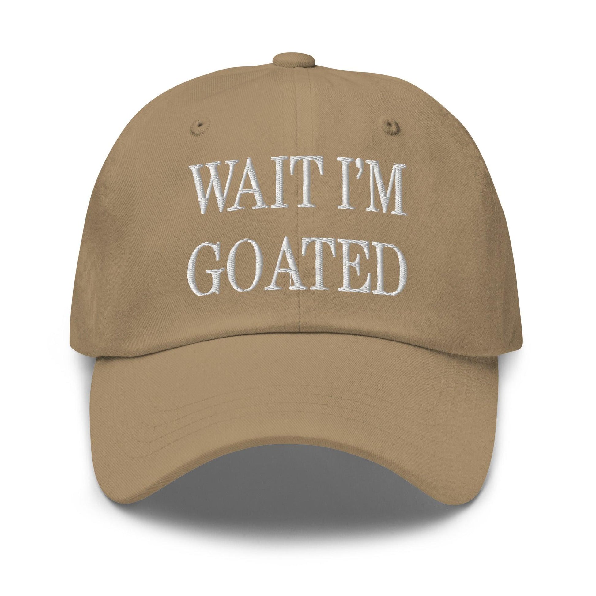 Wait I’m Goated Embroidered Dad Hat - Khaki