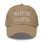 Wait I’m Goated Embroidered Dad Hat - Khaki