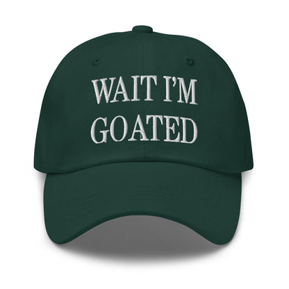 Wait I’m Goated Embroidered Dad Hat - Spruce