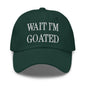 Wait I’m Goated Embroidered Dad Hat - Spruce
